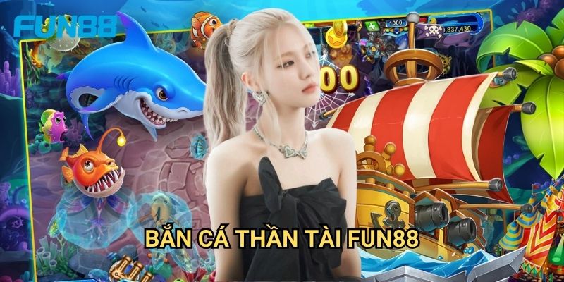 Bắn cá thần tài Fun88 may mắn - Phát tài cùng ông thần 1 Bắn cá thần tài Fun88 may mắn - Phát tài cùng ông thần