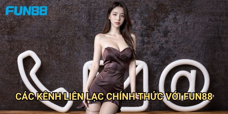 Phương thức liên hệ Fun88 nhanh chóng - Hỗ trợ 24/7 1 Các kênh liên lạc chính thức với Fun88