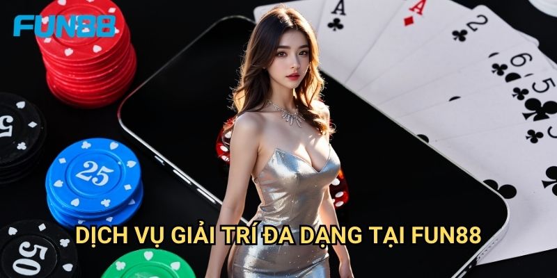 Trang chủ 22 Dịch vụ giải trí đa dạng tại fun88