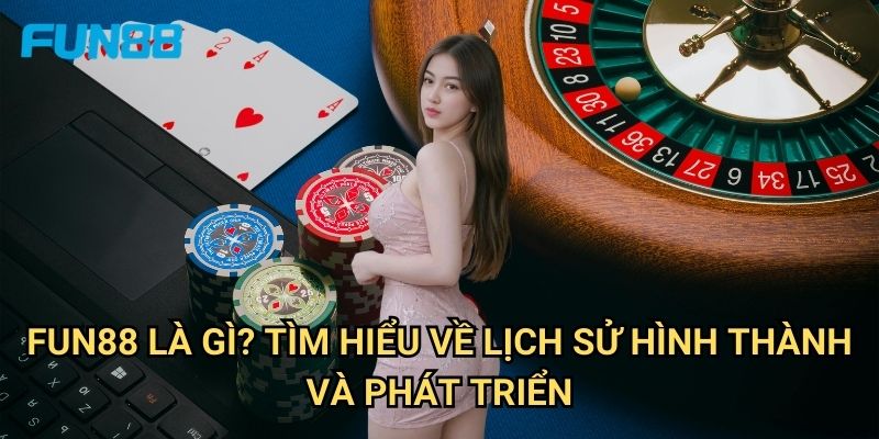 Giới thiệu Fun88 - Khám phá nhà cái uy tín hàng đầu châu Á 1 Fun88 là gì? Tìm hiểu về lịch sử hình thành và phát triển