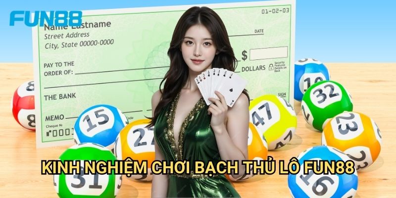 Bạch thủ lô Fun88 chuẩn xác - Đánh một con ăn lớn 3 Kinh nghiệm chơi bạch thủ lô Fun88