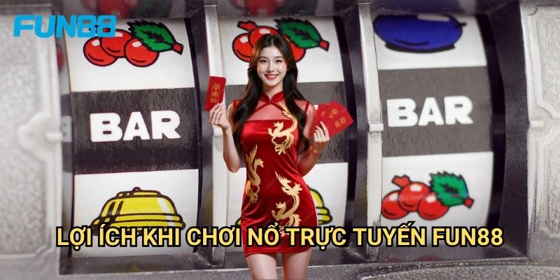 Nổ trực tuyến Fun88 realtime - Cảm giác chơi slot chân thực 3 Lợi ích khi chơi nổ trực tuyến Fun88