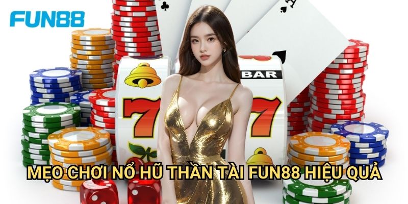 Nổ hũ thần tài Fun88 phát lộc - Vận may đến từng vòng quay 3 Mẹo chơi nổ hũ thần tài Fun88 hiệu quả
