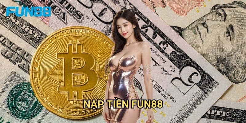 Nạp tiền Fun88 đa dạng phương thức - Giao dịch tức thì 1 Nạp tiền Fun88 đa dạng phương thức - Giao dịch tức thì
