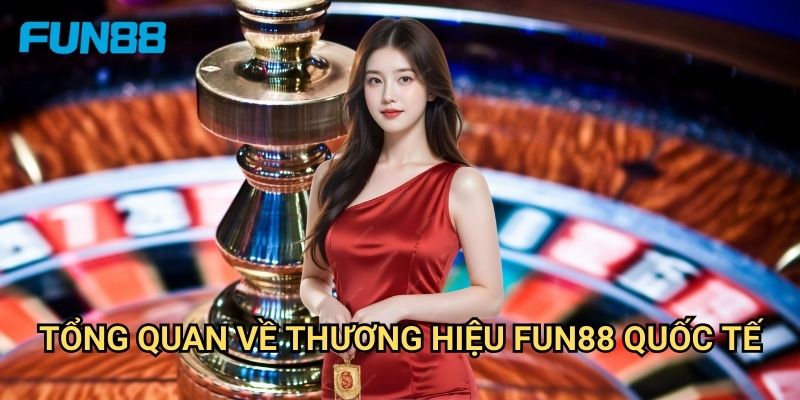 Trang chủ 19 Tổng quan về thương hiệu Fun88 quốc tế